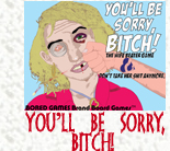 You’ll Be Sorry, Bitch!