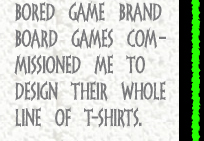 Board Games Brand Bored Games commissioned me to design their whole line of T-Shirts.